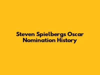 Steven Spielberg's Oscar Nomination History