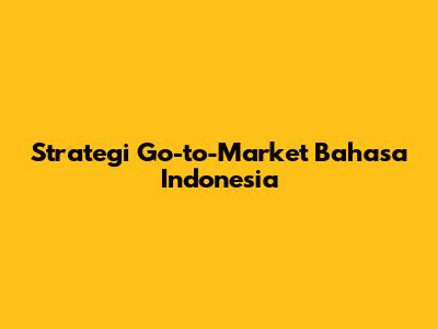 Strategi Go-to-Market Bahasa Indonesia