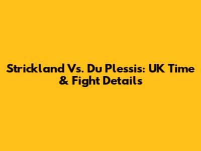 Strickland Vs. Du Plessis: UK Time & Fight Details