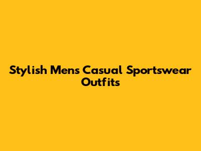 Stylish Men's Casual Sportswear Outfits
