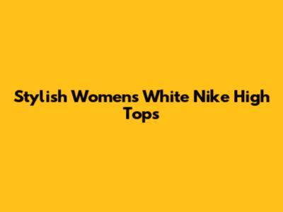 Stylish Women's White Nike High Tops