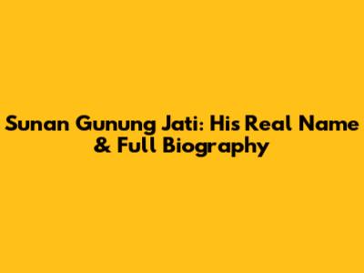 Sunan Gunung Jati: His Real Name & Full Biography