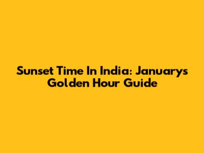Sunset Time In India: January's Golden Hour Guide