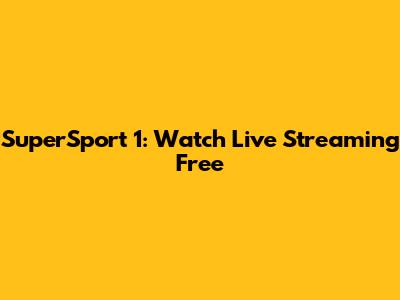 SuperSport 1: Watch Live Streaming Free