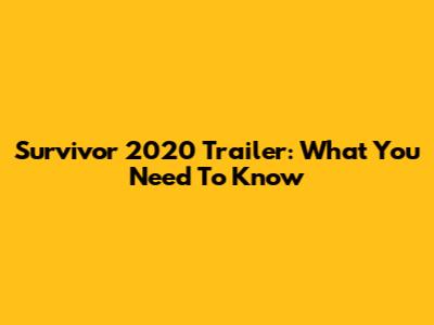 Survivor 2020 Trailer: What You Need To Know