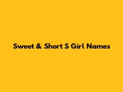 Sweet & Short 'S' Girl Names