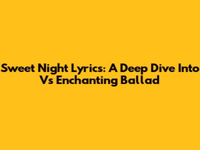 Sweet Night Lyrics: A Deep Dive Into V's Enchanting Ballad
