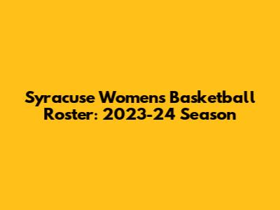 Syracuse Women's Basketball Roster: 2023-24 Season