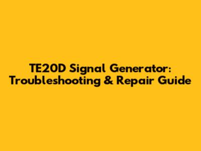 TE20D Signal Generator: Troubleshooting & Repair Guide