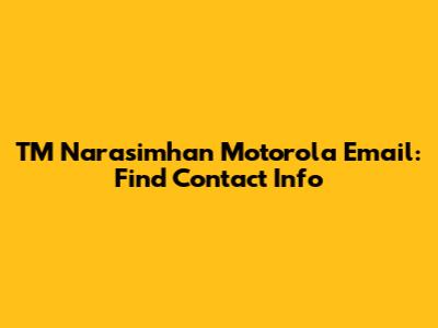 TM Narasimhan Motorola Email: Find Contact Info