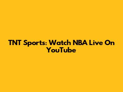 TNT Sports: Watch NBA Live On YouTube