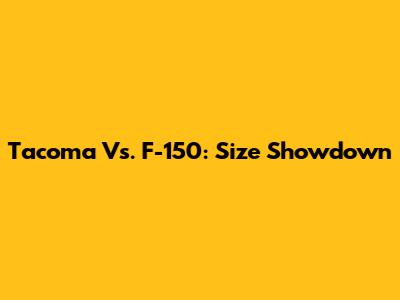 Tacoma Vs. F-150: Size Showdown