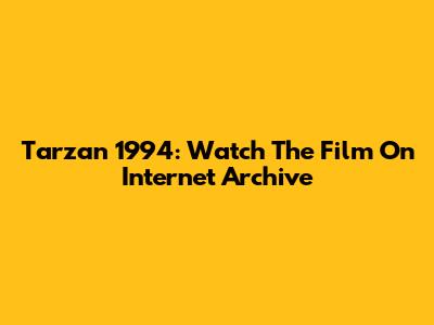 Tarzan 1994: Watch The Film On Internet Archive