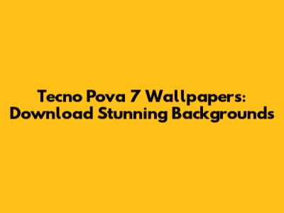 Tecno Pova 7 Wallpapers: Download Stunning Backgrounds