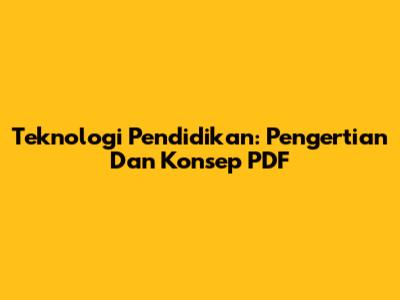 Teknologi Pendidikan: Pengertian Dan Konsep PDF