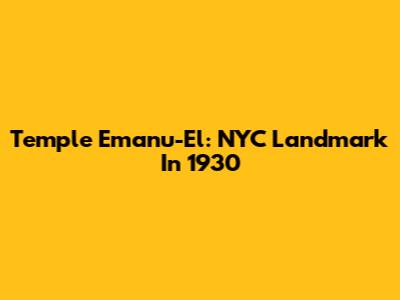 Temple Emanu-El: NYC Landmark In 1930