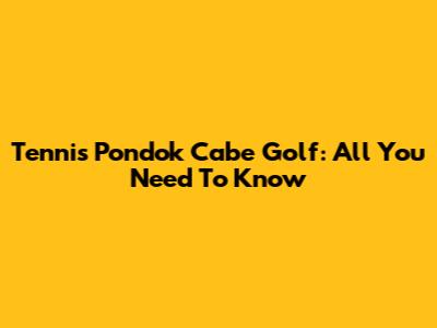 Tennis Pondok Cabe Golf: All You Need To Know