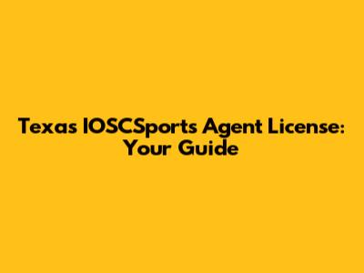 Texas IOSCSports Agent License: Your Guide