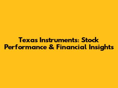 Texas Instruments: Stock Performance & Financial Insights