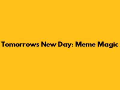 Tomorrow's New Day: Meme Magic