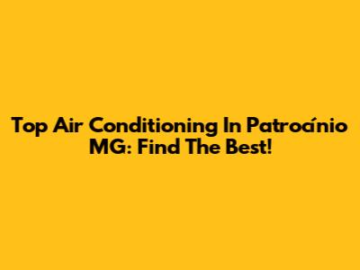 Top Air Conditioning In Patrocínio MG: Find The Best!