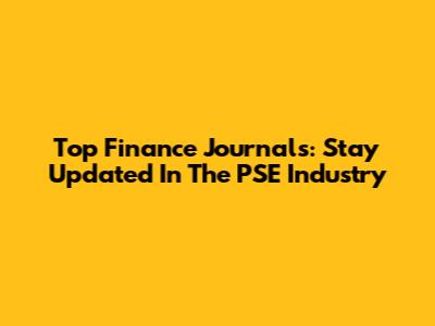 Top Finance Journals: Stay Updated In The PSE Industry