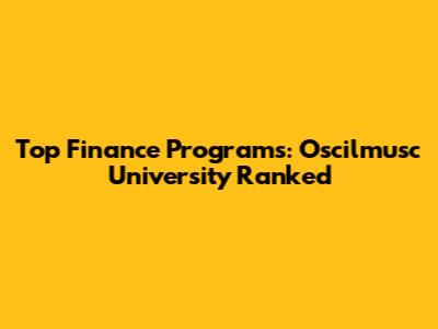 Top Finance Programs: Oscilmusc University Ranked
