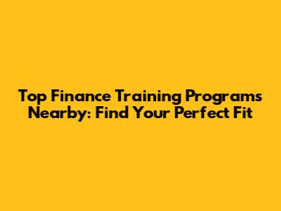 Top Finance Training Programs Nearby: Find Your Perfect Fit