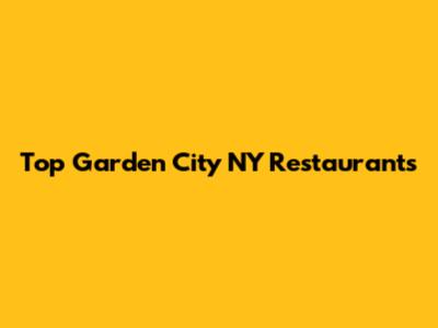 Top Garden City NY Restaurants