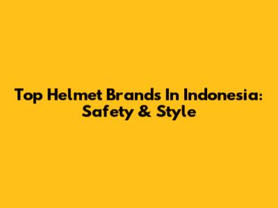 Top Helmet Brands In Indonesia: Safety & Style