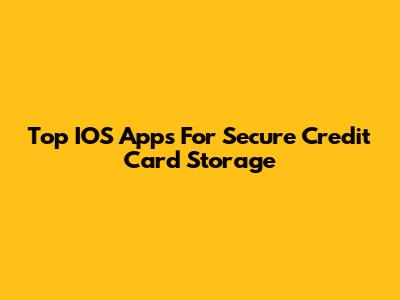 Top IOS Apps For Secure Credit Card Storage