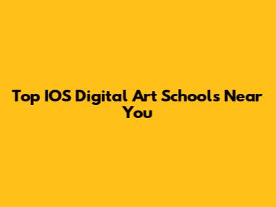 Top IOS Digital Art Schools Near You