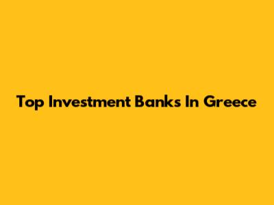 Top Investment Banks In Greece