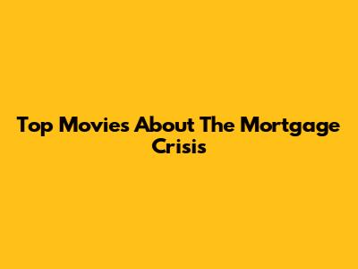 Top Movies About The Mortgage Crisis
