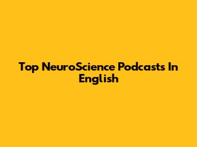 Top NeuroScience Podcasts In English