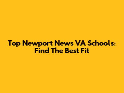 Top Newport News VA Schools: Find The Best Fit