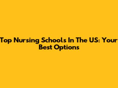 Top Nursing Schools In The US: Your Best Options