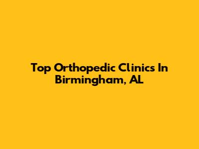 Top Orthopedic Clinics In Birmingham, AL