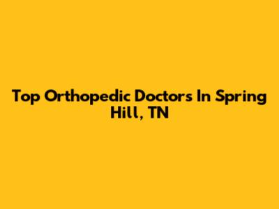 Top Orthopedic Doctors In Spring Hill, TN