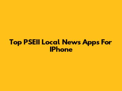 Top PSEII Local News Apps For IPhone