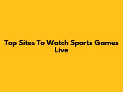 Top Sites To Watch Sports Games Live