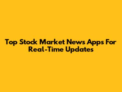 Top Stock Market News Apps For Real-Time Updates