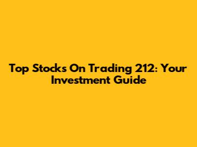 Top Stocks On Trading 212: Your Investment Guide