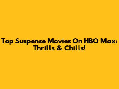 Top Suspense Movies On HBO Max: Thrills & Chills!