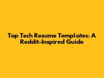 Top Tech Resume Templates: A Reddit-Inspired Guide