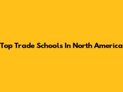 Top Trade Schools In North America