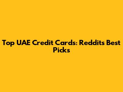 Top UAE Credit Cards: Reddit's Best Picks