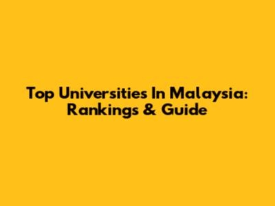 Top Universities In Malaysia: Rankings & Guide