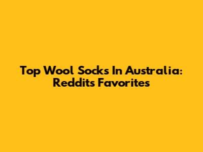 Top Wool Socks In Australia: Reddit's Favorites