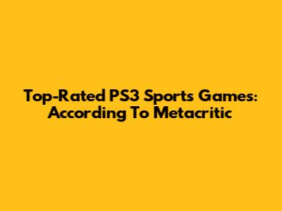 Top-Rated PS3 Sports Games: According To Metacritic